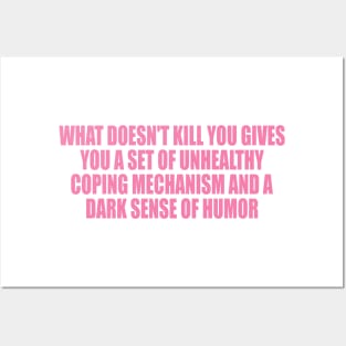 What doesn't kill you … unhealthy coping mechanisms and a dark sense of humor Posters and Art